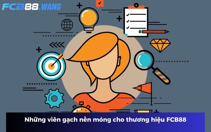 Những viên gạch nền móng cho thương hiệu FCB88