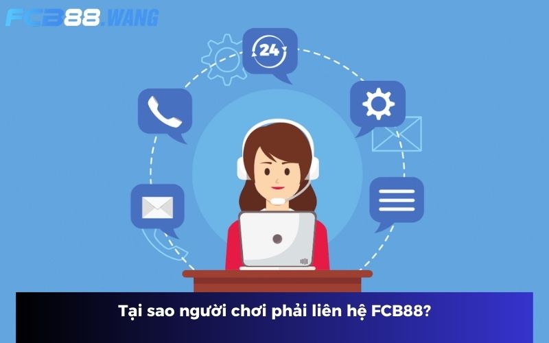 Tại sao người chơi phải liên hệ FCB88?